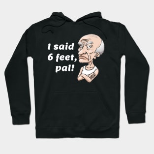 I said 6 feet, pal! Hoodie